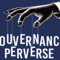 La gouvernance perverse : une analyse psychologique et politique de la France